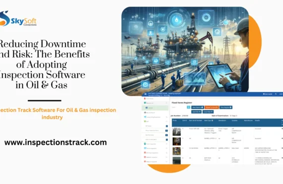 Reducing Downtime and Risk: The Benefits of Adopting Inspection Software in Oil & Gas