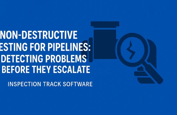 Non-Destructive Testing for Pipelines: Detecting Problems Before They Escalate