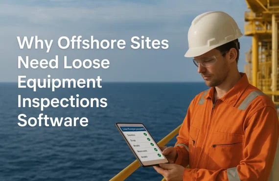 Why Your Offshore Operations Need Loose Equipment Inspection Software