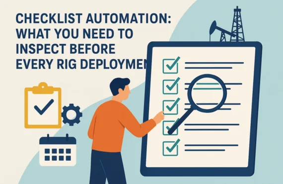 Checklist Automation: What You Need to Inspect Before Every Rig Deployment
