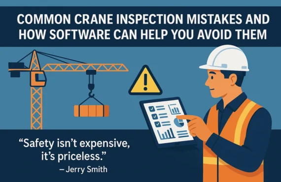 Common Crane Inspection Mistakes and How Software Can Help You Avoid Them