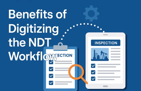 Benefits of Digitizing the NDT Workflow in the Oil & Gas Industry