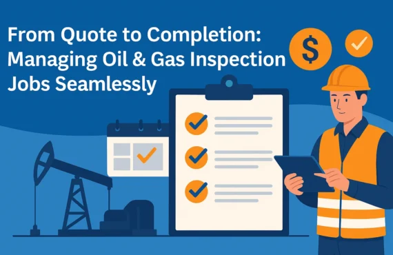 From Quote to Completion: Managing Oil & Gas Inspection Jobs Seamlessly