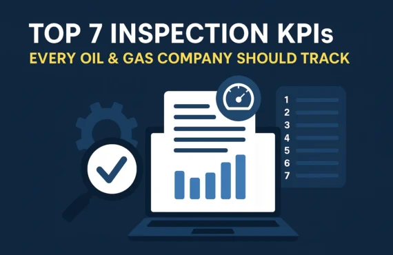 Top 7 Inspection KPIs Every Oil & Gas Company Should Track