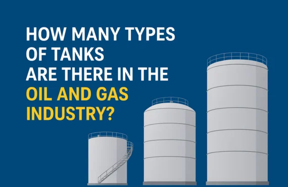 How Many Types of Tanks Are There in the Oil and Gas Industry?