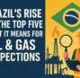 Brazil’s Rise to the Top Five: What It Means for Oil & Gas Inspections