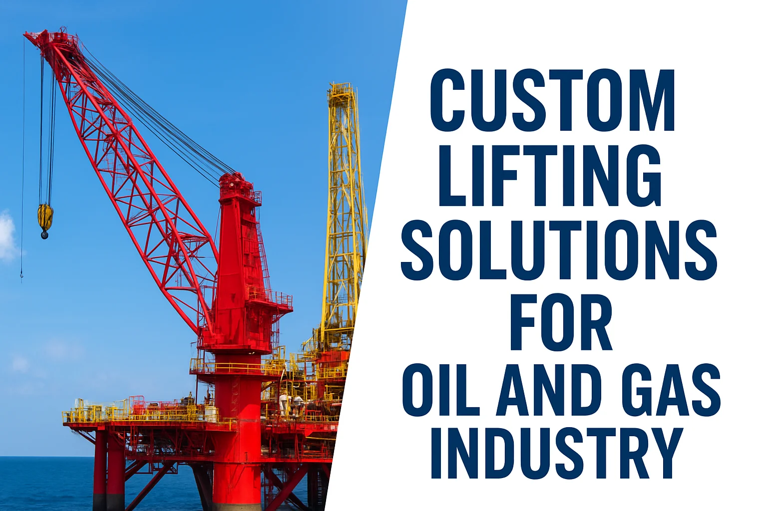 Custom Lifting Solutions for the Oil and Gas Industry