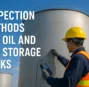 Inspection Methods for Oil and Gas Storage Tanks