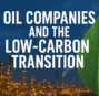 How Oil Companies Are Navigating the Shift to a Lower-Carbon World