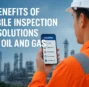 Benefits of Mobile Inspection Solutions in Oil and Gas