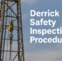 Derrick Safety Inspection Procedures: A Complete Guide for Safer Oil & Gas Operations