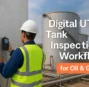 Digital UTM Tank Inspection Workflow: A Complete Guide for the Oil & Gas Industry