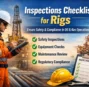 Inspections Checklist for Rigs: Ensure Safety and Compliance in Oil & Gas Operations