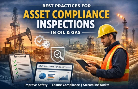 Best Practices for Asset Compliance Inspections in Oil & Gas