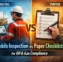 Mobile Inspection Apps vs. Paper Checklists for Oil and Gas Compliance