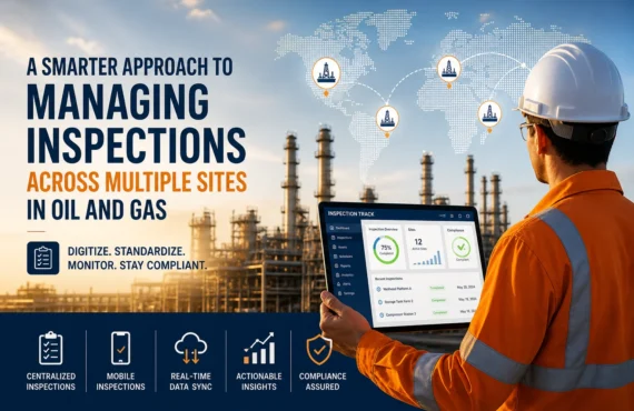 A Smarter Approach to Managing Inspections Across Multiple Sites in Oil and Gas