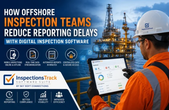 How Offshore Inspection Teams Reduce Reporting Delays with Digital Inspection Software