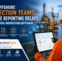 How Offshore Inspection Teams Reduce Reporting Delays with Digital Inspection Software
