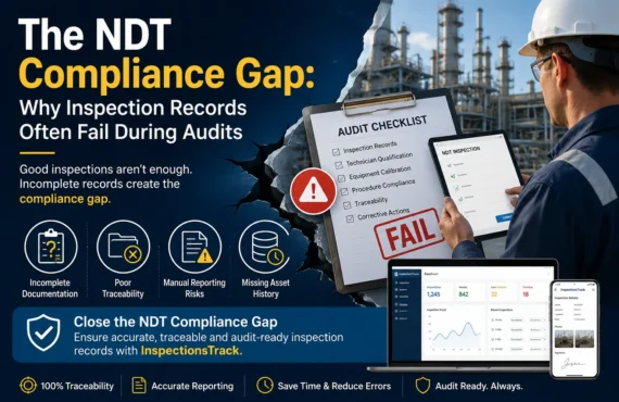 The NDT Compliance Gap: Why Inspection Records Often Fail During Audits