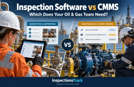 Inspection Software vs CMMS: Which Does Your Oil & Gas Team Need?